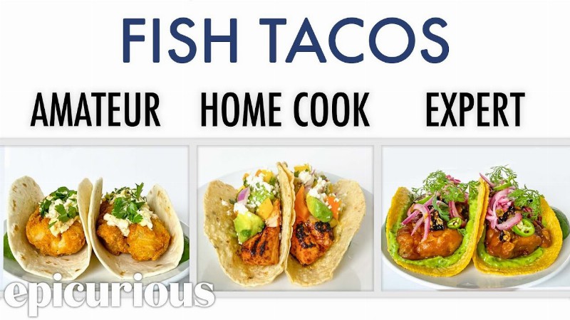 4 Levels Of Fish Tacos: Amateur To Food Scientist : Epicurious
