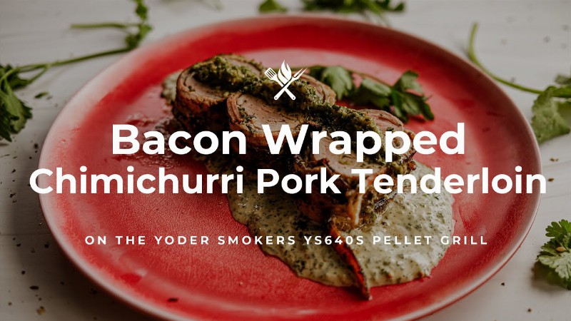 Bacon Wrapped Chimichurri Pork Tenderloin