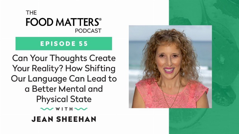 Can Your Thoughts Create Your Reality? How To Shifting Your Language With Jean Sheehan