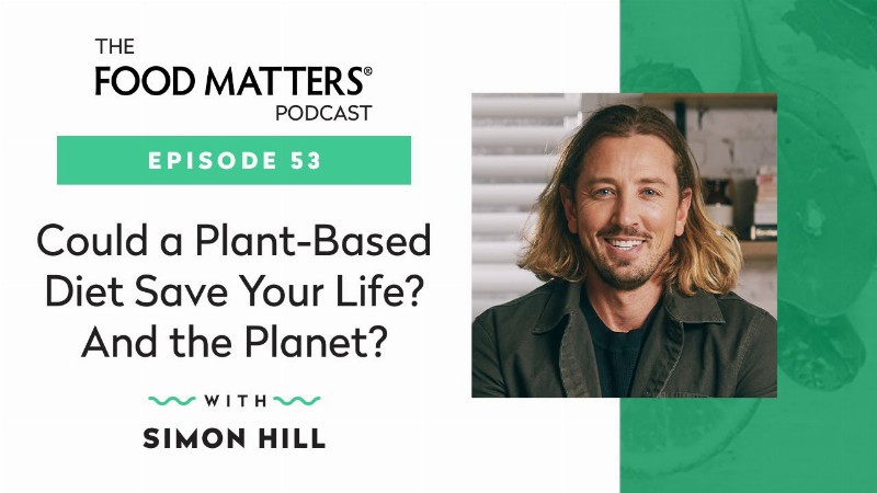 image 0 Could A Plant-based Diet Save Your Life? And The Planet? With Simon Hill