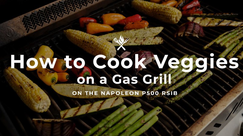 How To Cook Veggies On A Gas Grill