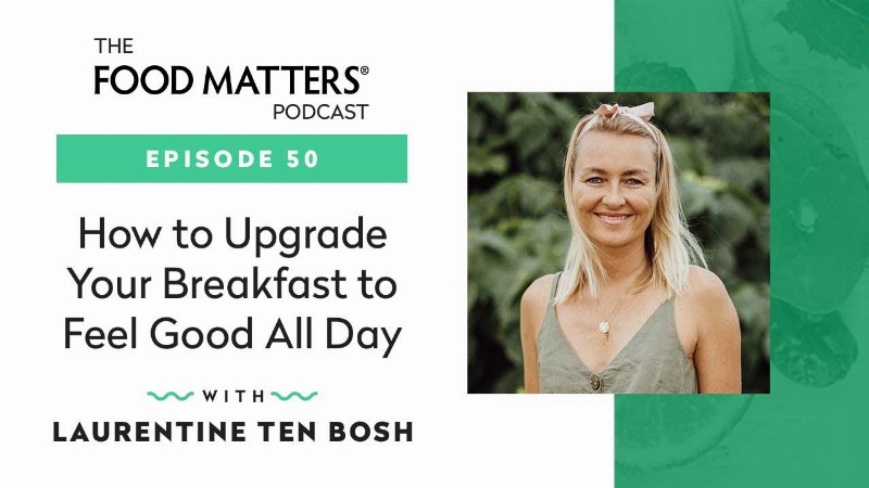 How To Upgrade Your Breakfast To Feel Good All Day With Laurentine Ten Bosch